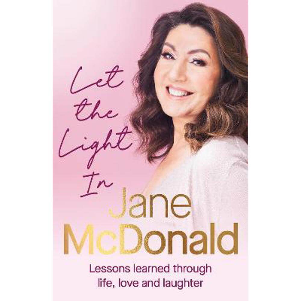 Let the Light In: Lessons learned through life, love and laughter (Hardback) - Jane McDonald